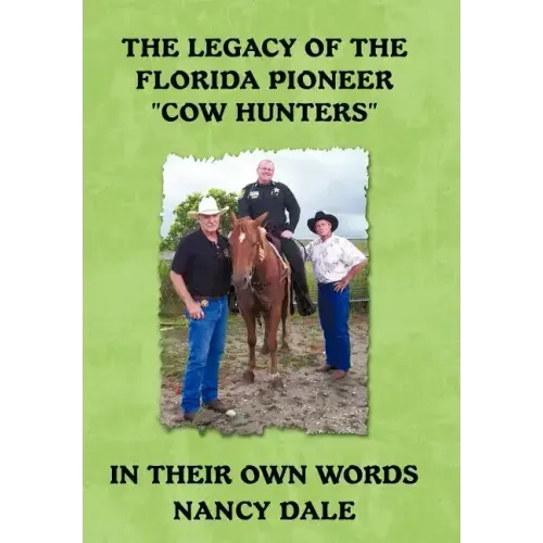 The Legacy of the Florida Pioneer Cow Hunters: In Their Own Words