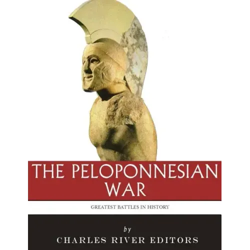 The Greatest Battles in History: The Peloponnesian War