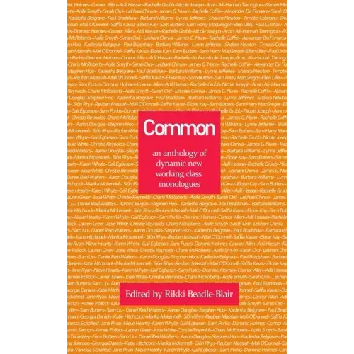Common: an anthology of dynamic new working class monologues