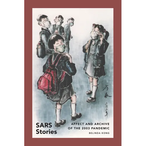 SARS Stories: Affect and Archive of the 2003 Pandemic