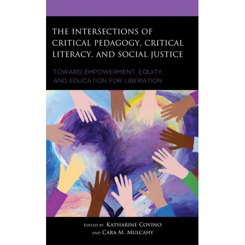 The Intersections of Critical Pedagogy, Critical Literacy, and Social Justice: Toward Empowerment, Equity, and Education for Liberation