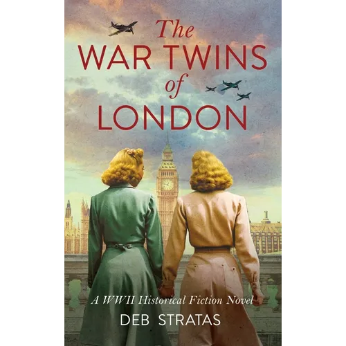 The War Twins of London: A WWII Historical Fiction Novel