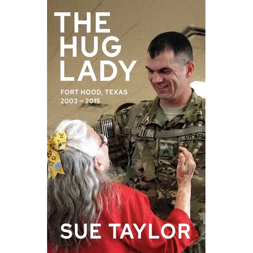 Hug Lady: Fort Hood, Texas 2003 - 2015