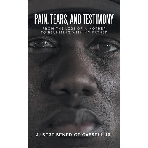 Pain, Tears, and Testimony: From the Loss of a Mother to Reuniting with My Father