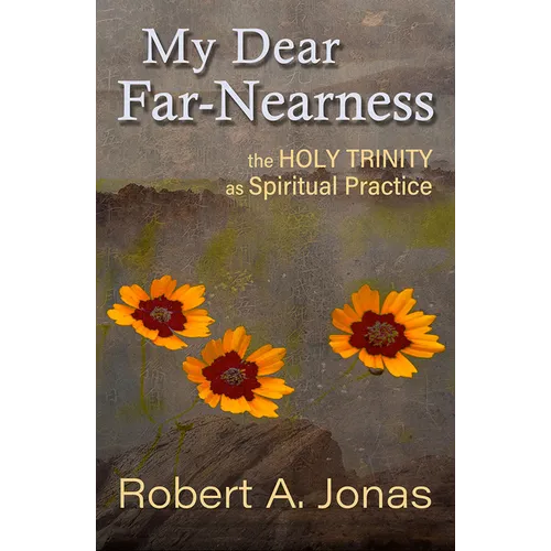 My Dear Far-Nearness: The Holy Trinity as a Spiritual Practice