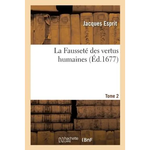 La Fausseté des vertus humaines. Tome 2