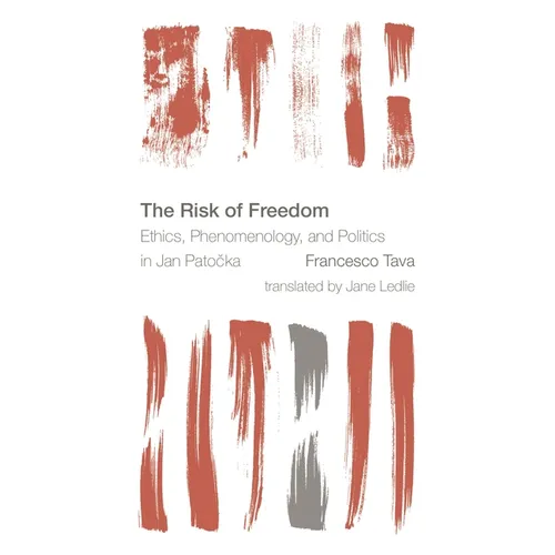 Risk of Freedom: Ethics, Phenomenology and Politics in Jan Patocka