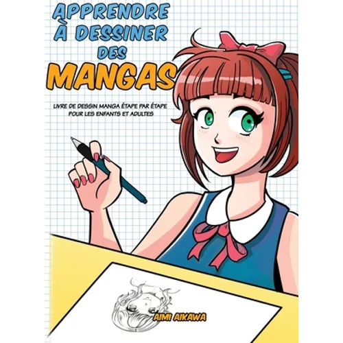 Apprendre à dessiner des mangas: Livre de dessin manga étape par étape pour les enfants et adultes