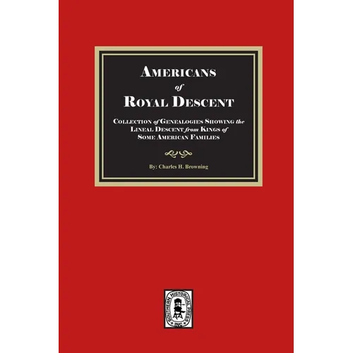 Americans of ROYAL DESCENDANT. A collection of genealogies showing the lineal descent from Kings of some American Families