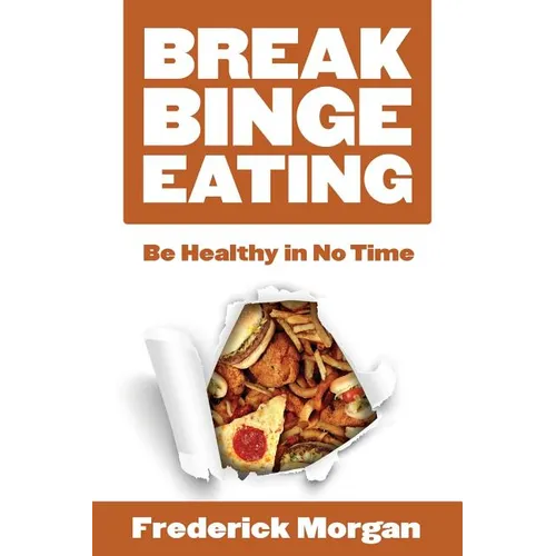 Break Binge Eating: Be Healthy in No Time