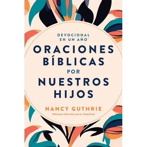Devocional En Un Año: Oraciones Bíblicas Por Nuestros Hijos