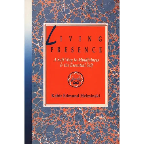 Living Presence: A Sufi Way to Mindfulness & the Essential Self