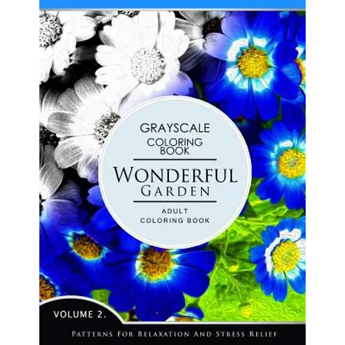 Wonderful Garden Volume 2: Flower Grayscale coloring books for adults Relaxation (Adult Coloring Books Series, grayscale fantasy coloring books)