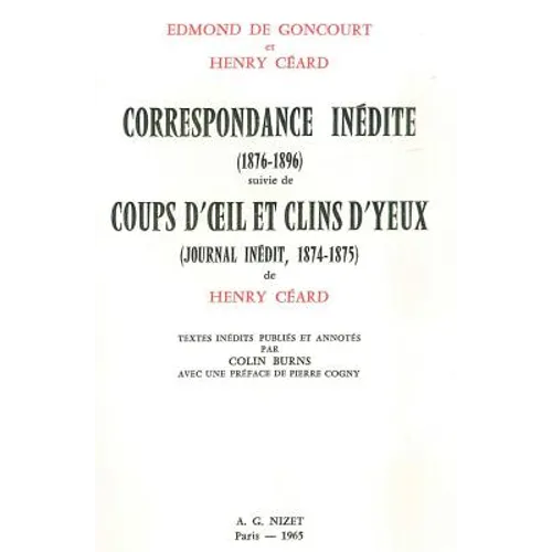 Correspondance Inedite (1876-1896) Suivie de Coups d'Oeil Et Clins d'Yeux (Journal Inedit, 1874-1875) de Henry Ceard: Textes Inedits Publies Et Annote