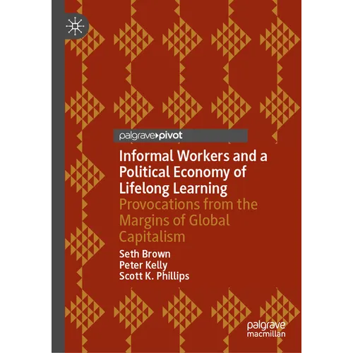 Informal Workers and a Political Economy of Lifelong Learning: Provocations from the Margins of Global Capitalism