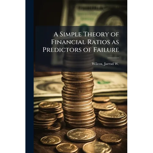 A Simple Theory of Financial Ratios as Predictors of Failure