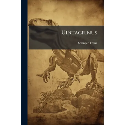 Uintacrinus: Its Structure And Relations