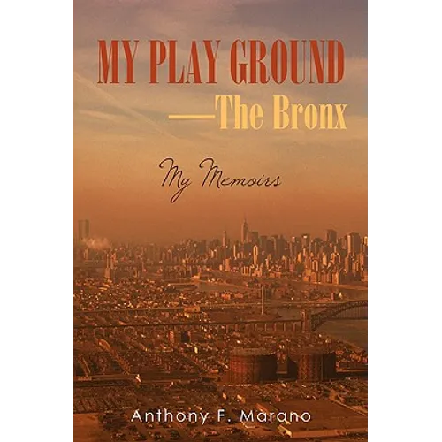 My Play Ground-The Bronx: My Memoirs