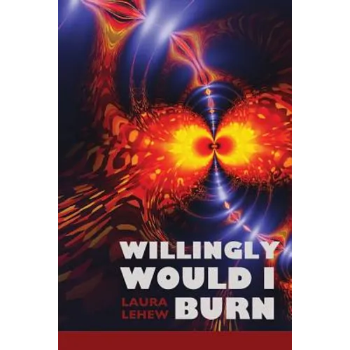 Willingly Would I Burn