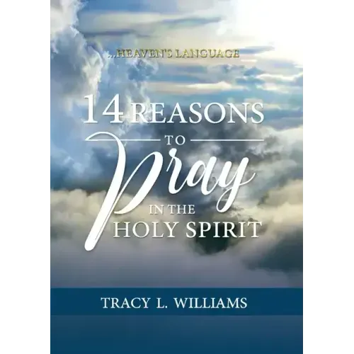 14 Reasons to Pray in The Holy Spirit: Heaven's Language