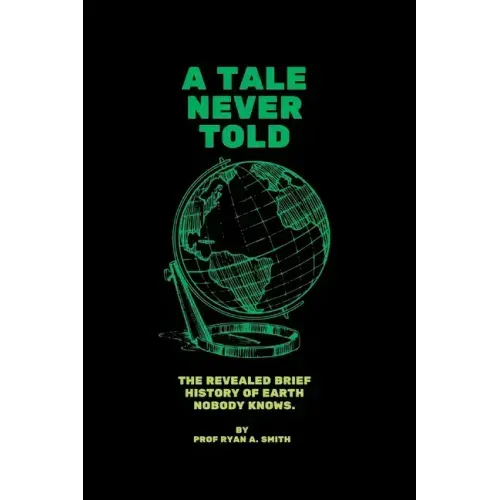 A Tale Never Told: The revealed brief history of earth.