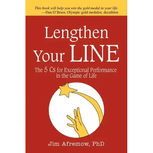 Lengthen Your Line: The 5 Cs for Exceptional Performance in the Game of Life
