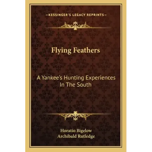 Flying Feathers: A Yankee's Hunting Experiences in the South