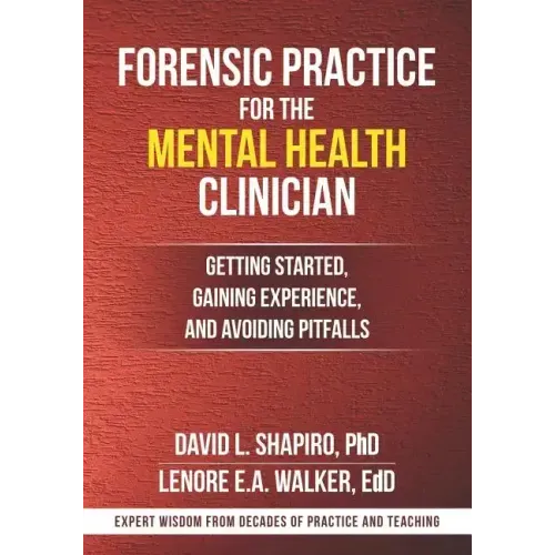 Forensic Practice for the Mental Health Clinician: Getting Started, Gaining Experience, and Avoiding Pitfalls