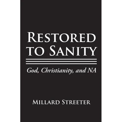 Restored to Sanity God, Christianity, and NA