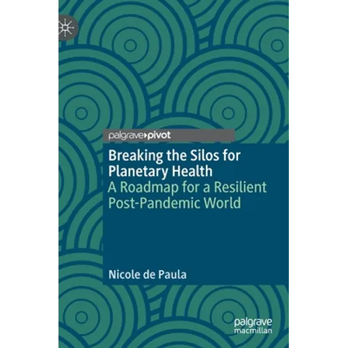 Breaking the Silos for Planetary Health: A Roadmap for a Resilient Post-Pandemic World
