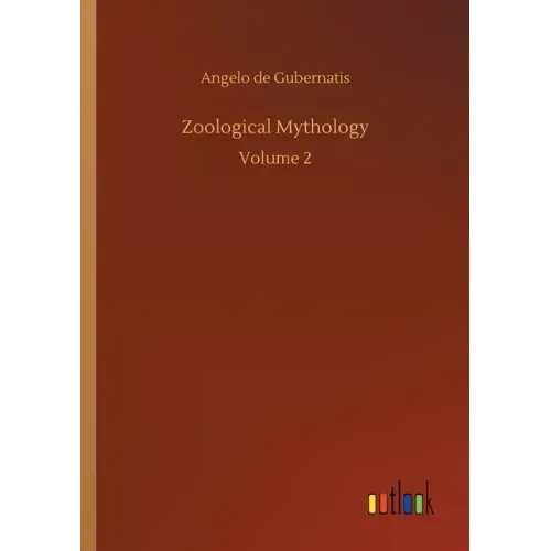 Zoological Mythology: Volume 2