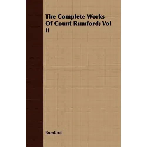 The Complete Works Of Count Rumford; Vol II