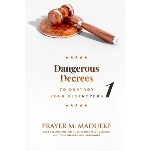 Dangerous Decrees to Destroy your Destroyers: The Power of Decreeing into the Spiritual Realm: Biblical Principles to Defeat the Devil