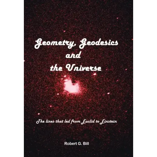 Geometry, Geodesics, and the Universe: The Lines that Led from Euclid to Einstein