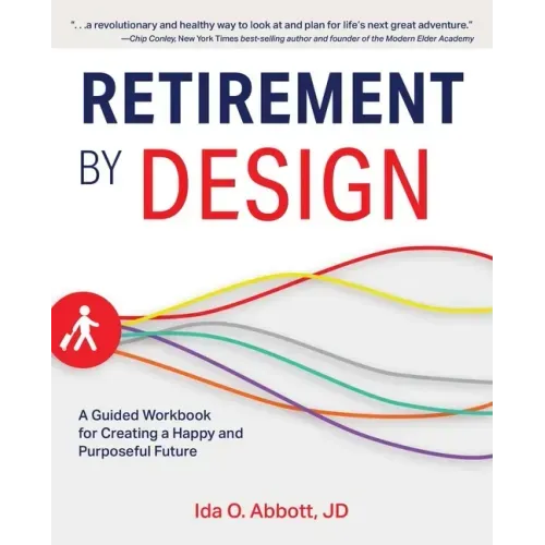 Retirement by Design: A Guided Workbook for Creating a Happy and Purposeful Future
