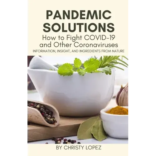 Pandemic Solutions: How to Fight COVID- 19 and Other Coronaviruses