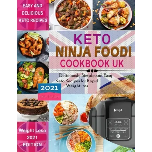 Keto Ninja Foodi Cookbook UK 2021: Deliciously Simple and Easy Keto Recipes for Rapid weight loss Using European Measurements