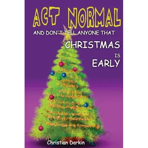 Act Normal And Don't Tell Anyone That Christmas Is Early: Read it yourself chapter book for ages 6+