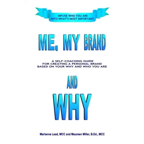 Me, My Brand and WHY: Infuse WHO You Are Into What's Most Important