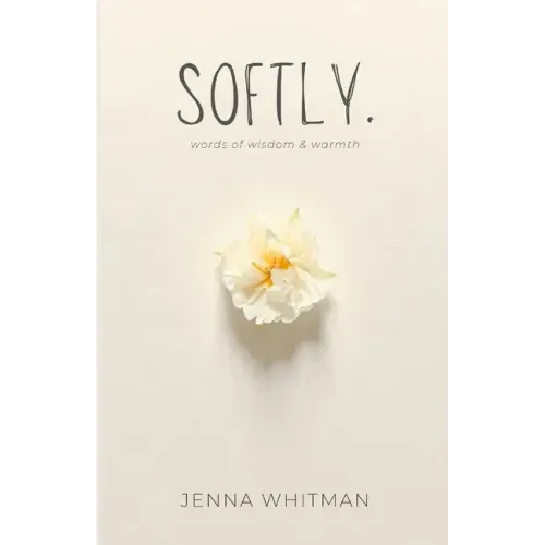 Softly: words of wisdom & warmth