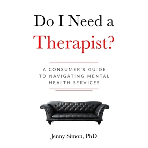 Do I Need a Therapist? A Consumer's Guide to Navigating Mental Health Services