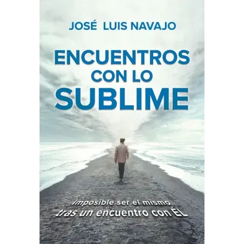 Encuentros Con Lo Sublime: Imposible Ser El Mismo Tras Un Encuentro Con Él / Encounters with the Divine: Its Impossible to Stay the Same After You Mee