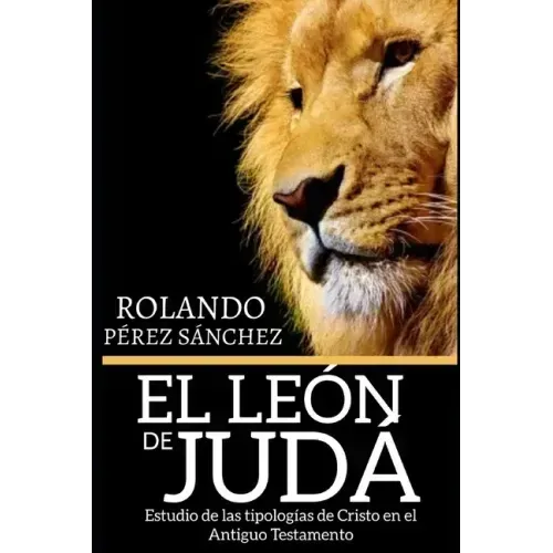 El León de Judá: Estudio de las tipologías de Cristo en el Antiguo Testamento