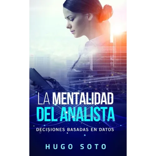 La mentalidad del analista: Decisiones basadas en datos