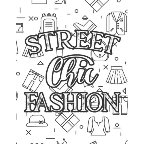 Street Chic Fashion: Fabulous Illustrations And Designs To Color For Girls, A Workbook Of Coloring Sheets And Sketch Pages