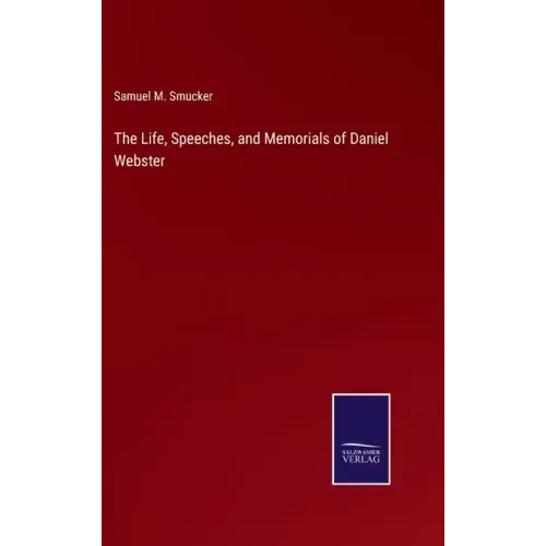 The Life, Speeches, and Memorials of Daniel Webster