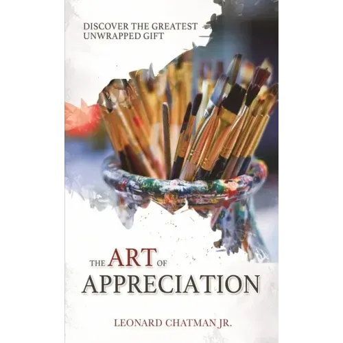 The Art of Appreciation: Discover The Greatest Unwrapped Gift