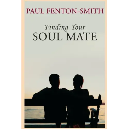 Finding Your Soul Mate: A guide to finding someone to share your life journey.