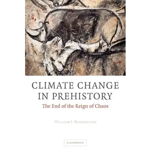 Climate Change in Prehistory: The End of the Reign of Chaos