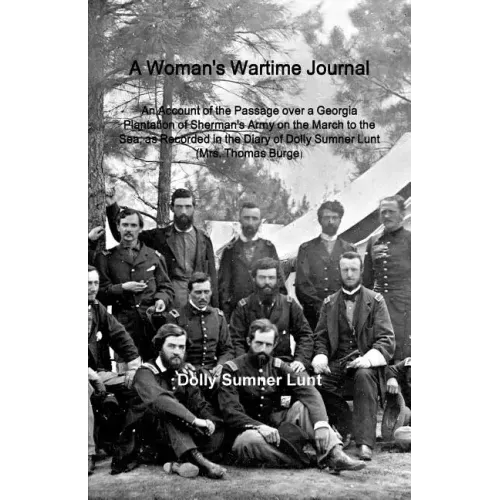 A Woman's Wartime Journal: A Woman's Wartime Journal: An Account of the Passage over a Georgia Plantation of Sherman's Army on the March to the S